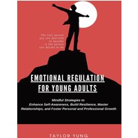 EMOTIONAL REGULATION: Mindful Strategies To Enhance Self-Awareness, Build Resilience, Master Relationships, And Foster Personal And Professional Growth - EMOTIONAL REGULATION: Mindful Strategies To Enhance Self-Awareness, Build Resilience, Master Relationships, And Foster Personal And Professional Growth - jetzt bei oelder-buchhandlung.de kaufen