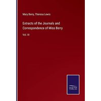 Extracts of the Journals and Correspondence of Miss Berry: Vol. III