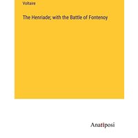 The Henriade; with the Battle of Fontenoy