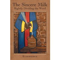 The Sincere Milk: Rightly Dividing the Word - The Sincere Milk: Rightly Dividing the Word - jetzt bei oelder-buchhandlung.de kaufen