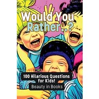 Would You Rather..?: 100 Hilarious Questions for Kids! - Would You Rather..?: 100 Hilarious Questions for Kids! - jetzt bei oelder-buchhandlung.de kaufen