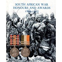 SOUTH AFRICAN WAR HONOURS AND AWARDS 1899-1902: The Officers and Men of the British Army and Navy Mentioned in Despatches