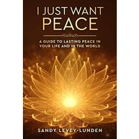 I Just Want Peace: A Guide To Lasting Peace In Your Life And In The World - I Just Want Peace: A Guide To Lasting Peace In Your Life And In The World - jetzt bei oelder-buchhandlung.de kaufen