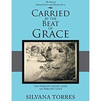 Carried by the Beat of Grace: Ten Percent Heart Gave 100 Percent Love - Carried by the Beat of Grace: Ten Percent Heart Gave 100 Percent Love - jetzt bei oelder-buchhandlung.de kaufen