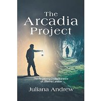 The Arcadia Project: The Perplexing Disappearance of Jillienne Landon - The Arcadia Project: The Perplexing Disappearance of Jillienne Landon - jetzt bei oelder-buchhandlung.de kaufen