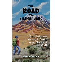 The Road to Kilimanjaro: From the Poorest Country in Europe to the Pinnacle of the World - The Road to Kilimanjaro: From the Poorest Country in Europe to the Pinnacle of the World - jetzt bei oelder-buchhandlung.de kaufen