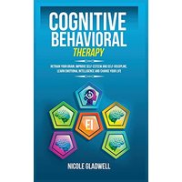 Cognitive Behavioral Therapy: Retrain Your Brain, Improve Self-Esteem and Self-Discipline, Learn Emotional Intelligence and Change Your Life - Cognitive Behavioral Therapy: Retrain Your Brain, Improve Self-Esteem and Self-Discipline, Learn Emotional Intelligence and Change Your Life - jetzt bei oelder-buchhandlung.de kaufen