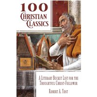 100 Christian Classics: A Literary Bucket List for the Thoughtful Christ-Follower - 100 Christian Classics: A Literary Bucket List for the Thoughtful Christ-Follower - jetzt bei oelder-buchhandlung.de kaufen