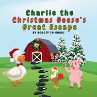 Charlie the Christmas Goose's Great Escape: A Festive Tale of Friendship and Christmas Spirit - Charlie the Christmas Goose's Great Escape: A Festive Tale of Friendship and Christmas Spirit - jetzt bei oelder-buchhandlung.de kaufen
