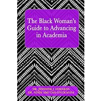 The Black Woman's Guide to Advancing in Academia - The Black Woman's Guide to Advancing in Academia - jetzt bei oelder-buchhandlung.de kaufen