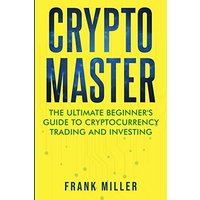 Crypto Master: The Ultimate Beginner's Guide to Cryptocurrency Trading and Investing - Crypto Master: The Ultimate Beginner's Guide to Cryptocurrency Trading and Investing - jetzt bei oelder-buchhandlung.de kaufen