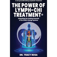 The Power of Lymph-Chi Treatment: Unleashing the Healing Potential of the Body's Energy Systems - The Power of Lymph-Chi Treatment: Unleashing the Healing Potential of the Body's Energy Systems - jetzt bei oelder-buchhandlung.de kaufen
