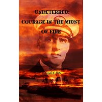 Undeterred: Courage in the midst of Fire - Undeterred: Courage in the midst of Fire - jetzt bei oelder-buchhandlung.de kaufen