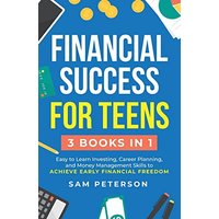 Financial Success for Teens: (3 Books in 1) Easy to Learn Investing, Career Planning, and Money Management Skills to Achieve Early Financial Freedom - Financial Success for Teens: (3 Books in 1) Easy to Learn Investing, Career Planning, and Money Management Skills to Achieve Early Financial Freedom - jetzt bei oelder-buchhandlung.de kaufen