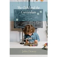 The Child and the Curriculum - The Child and the Curriculum - jetzt bei oelder-buchhandlung.de kaufen