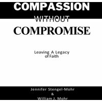Compassion Without Compromise: Leaving A Legacy of Faith: Leaving - Compassion Without Compromise: Leaving A Legacy of Faith: Leaving - jetzt bei oelder-buchhandlung.de kaufen