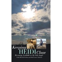 Keeping Heidi Close: Becoming Available to My Orb-Angel - Keeping Heidi Close: Becoming Available to My Orb-Angel - jetzt bei oelder-buchhandlung.de kaufen