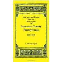 Marriages and Deaths in the Newspapers of Lancaster County, Pennsylvania, 1831-1840