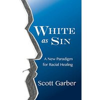 White as Sin: A New Paradigm for Racial Healing - White as Sin: A New Paradigm for Racial Healing - jetzt bei oelder-buchhandlung.de kaufen