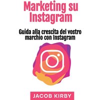 Marketing su Instagram: Guida alla crescita del vostro marchio con Instagram - Marketing su Instagram: Guida alla crescita del vostro marchio con Instagram - jetzt bei oelder-buchhandlung.de kaufen