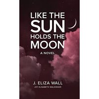 Like the Sun Holds the Moon: A Novel - Like the Sun Holds the Moon: A Novel - jetzt bei oelder-buchhandlung.de kaufen