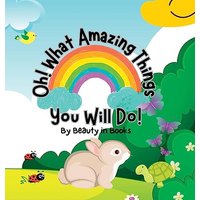 Oh! What Amazing Things You Will Do!: Unleashing the Power of Kindness - Oh! What Amazing Things You Will Do!: Unleashing the Power of Kindness - jetzt bei oelder-buchhandlung.de kaufen