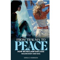 FROM TRAUMA TO PEACE: How we reclaim our lives Healing Body and Soul - FROM TRAUMA TO PEACE: How we reclaim our lives Healing Body and Soul - jetzt bei oelder-buchhandlung.de kaufen