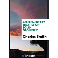 An Elementary Treatise on Solid Geometry