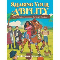 Sharing Your Ability: The Turtle, the Horse, and the King's Daughter - Sharing Your Ability: The Turtle, the Horse, and the King's Daughter - jetzt bei oelder-buchhandlung.de kaufen