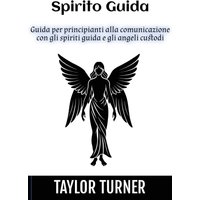 Spirito Guida: Guida per principianti alla comunicazione con gli spiriti guida e gli angeli custodi - Spirito Guida: Guida per principianti alla comunicazione con gli spiriti guida e gli angeli custodi - jetzt bei oelder-buchhandlung.de kaufen