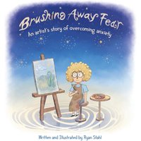 Brushing Away Fear: An Artist's Story of Overcoming Anxiety - Brushing Away Fear: An Artist's Story of Overcoming Anxiety - jetzt bei oelder-buchhandlung.de kaufen