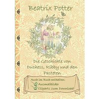 Die Geschichte von Duchess, Ribby und den Pasteten (inklusive Ausmalbilder und Cliparts zum Download): The Tale of the Pie and the Patty-Pan ; ... Erwachsene, Geschenkbuch, Geschenk