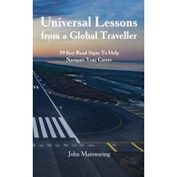 Universal Lessons from a Global Traveller: 39 Key Road-Signs To Help Navigate Your Career - Universal Lessons from a Global Traveller: 39 Key Road-Signs To Help Navigate Your Career - jetzt bei oelder-buchhandlung.de kaufen