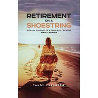 Retirement on a Shoestring: Ideas in Support of a Fearless, Creative Final Chapter - Retirement on a Shoestring: Ideas in Support of a Fearless, Creative Final Chapter - jetzt bei oelder-buchhandlung.de kaufen