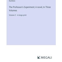 The Professor's Experiment; A novel, In Three Volumes: Volume 2 - in large print