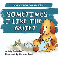 Sometimes I Like the Quiet (Duke the Deaf Dog ASL Series, Band 4) - Sometimes I Like the Quiet (Duke the Deaf Dog ASL Series, Band 4) - jetzt bei oelder-buchhandlung.de kaufen