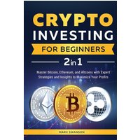 Crypto Investing for Beginners: Master Bitcoin, Ethereum, and Altcoins with Expert Strategies and Insights to Maximize Your Profits - Crypto Investing for Beginners: Master Bitcoin, Ethereum, and Altcoins with Expert Strategies and Insights to Maximize Your Profits - jetzt bei oelder-buchhandlung.de kaufen