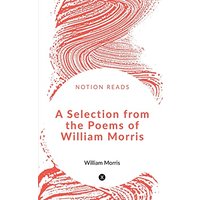 A Selection from the Poems of William Morris