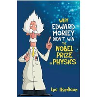 Why Edward Morley Didn't Win the Nobel Prize in Physics - Why Edward Morley Didn't Win the Nobel Prize in Physics - jetzt bei oelder-buchhandlung.de kaufen