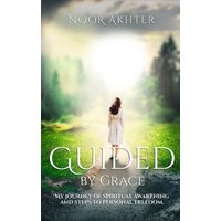 GUIDED BY GRACE MY JOURNEY OF SPIRITUAL AWAKENING AND STEPS TO PERSONAL FREEDOM - GUIDED BY GRACE MY JOURNEY OF SPIRITUAL AWAKENING AND STEPS TO PERSONAL FREEDOM - jetzt bei oelder-buchhandlung.de kaufen