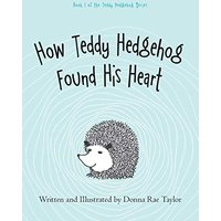 How Teddy Hedgehog Found His Heart: Book 1 of the Teddy Hedgehog Series - How Teddy Hedgehog Found His Heart: Book 1 of the Teddy Hedgehog Series - jetzt bei oelder-buchhandlung.de kaufen
