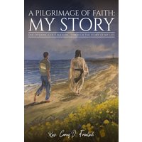 A Pilgrimage of Faith: My Story - A Pilgrimage of Faith: My Story - jetzt bei oelder-buchhandlung.de kaufen