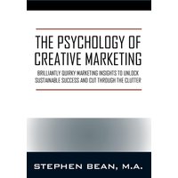 The Psychology of Creative Marketing: Brilliantly Quirky Marketing Insights to Unlock Sustainable Success and Cut Through the Clutter - The Psychology of Creative Marketing: Brilliantly Quirky Marketing Insights to Unlock Sustainable Success and Cut Through the Clutter - jetzt bei oelder-buchhandlung.de kaufen