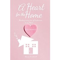 A Heart for the Home Part 1 Childhood: Mending every area of Brokenness in My Heart - A Heart for the Home Part 1 Childhood: Mending every area of Brokenness in My Heart - jetzt bei oelder-buchhandlung.de kaufen