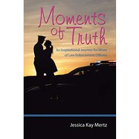 Moments of Truth: An Inspirational Journey for Wives of Law Enforcement Officers - Moments of Truth: An Inspirational Journey for Wives of Law Enforcement Officers - jetzt bei oelder-buchhandlung.de kaufen
