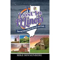 Lost In Illinois: Discovering Strange and Historic Places in the Land Of Lincoln - Lost In Illinois: Discovering Strange and Historic Places in the Land Of Lincoln - jetzt bei oelder-buchhandlung.de kaufen