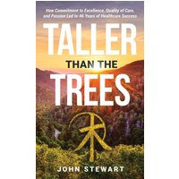 Taller than the Trees: How Commitment to Excellence, Quality of Care, and Passion Led to 46 Years of Healthcare Success - Taller than the Trees: How Commitment to Excellence, Quality of Care, and Passion Led to 46 Years of Healthcare Success - jetzt bei oelder-buchhandlung.de kaufen