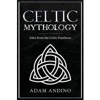 Celtic Mythology: Tales From the Celtic Pantheon - Celtic Mythology: Tales From the Celtic Pantheon - jetzt bei oelder-buchhandlung.de kaufen