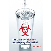 The Drama of Fluorine by Leo Spira MD, PHD: Arch Enemy of Mankind - The Drama of Fluorine by Leo Spira MD, PHD: Arch Enemy of Mankind - jetzt bei oelder-buchhandlung.de kaufen