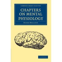 Chapters on Mental Physiology (Cambridge Library Collection - Medieval History)